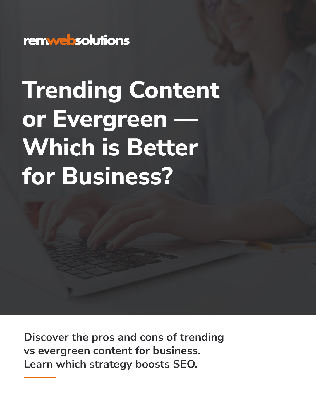 "Trending content or evergreen - which is better for business?" Dark background with woman typing on a laptop